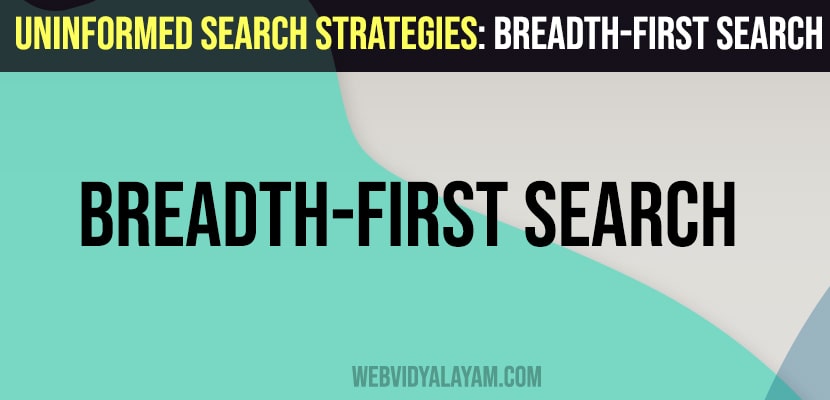 Uninformed Search Strategies: Breadth-First Search