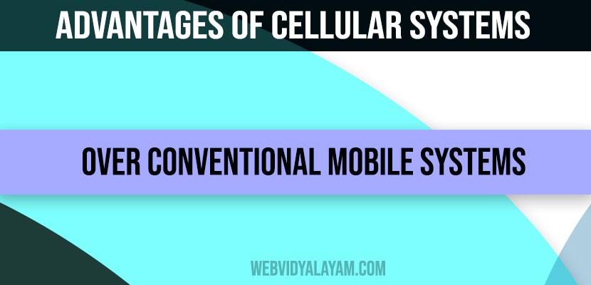 Advantages of Cellular systems over conventional mobile systems