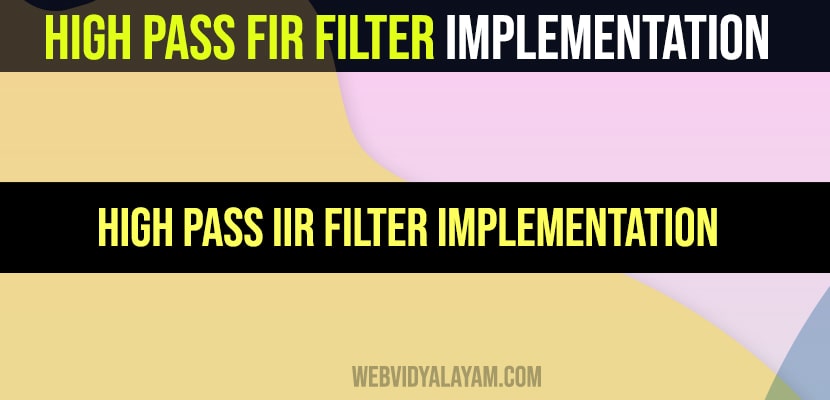 High pass FIR filter implementation and High pass IIR filter implementation